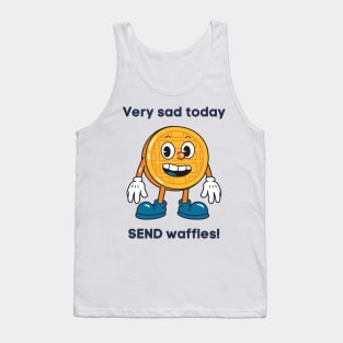 Very sad today SEND waffles! Tank Top